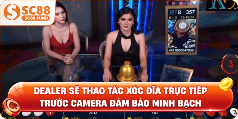 Dealer sẽ thao tác xóc đĩa trực tiếp trước camera đảm bảo minh bạch
