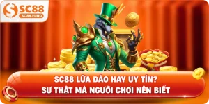 SC88 Lừa Đảo Hay Uy Tín? Sự Thật Mà Người Chơi Nên Biết